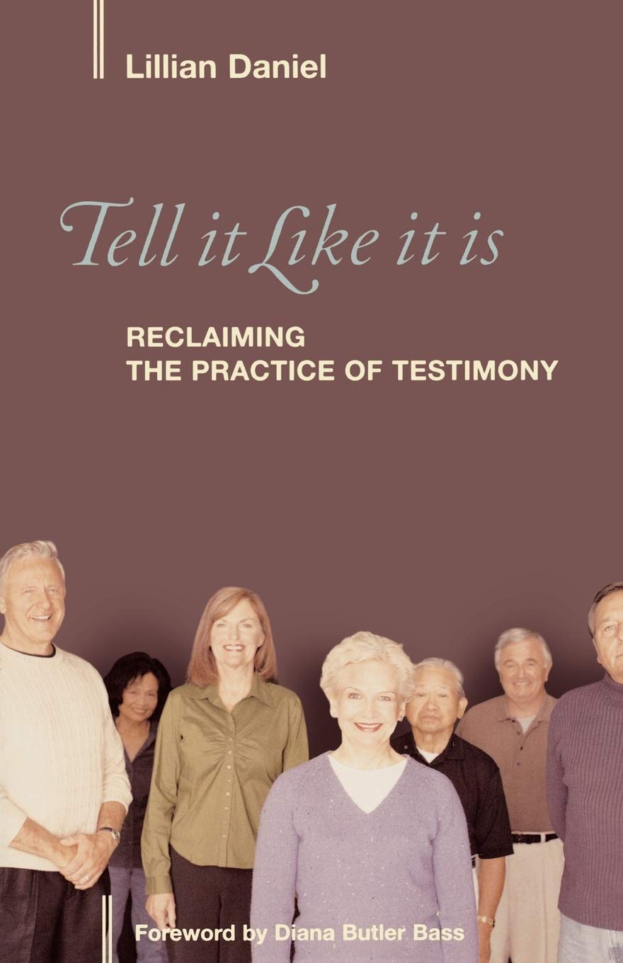 Tell It Like It Is: Reclaiming the Practice of Testimony